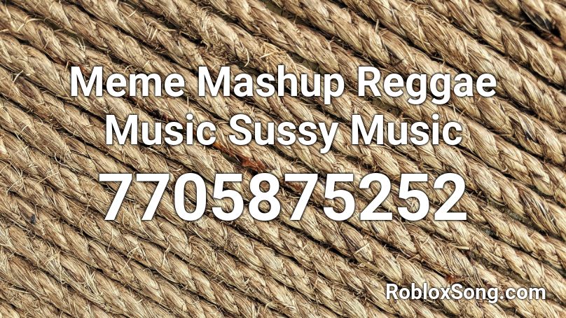 Meme Mashup Reggae Music Sussy Music Roblox ID