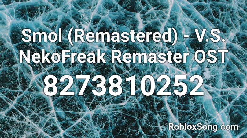 Smol (Remastered) - V.S. NekoFreak Remaster OST Roblox ID