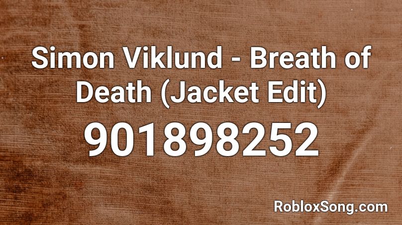 Simon Viklund - Breath of Death (Jacket Edit) Roblox ID