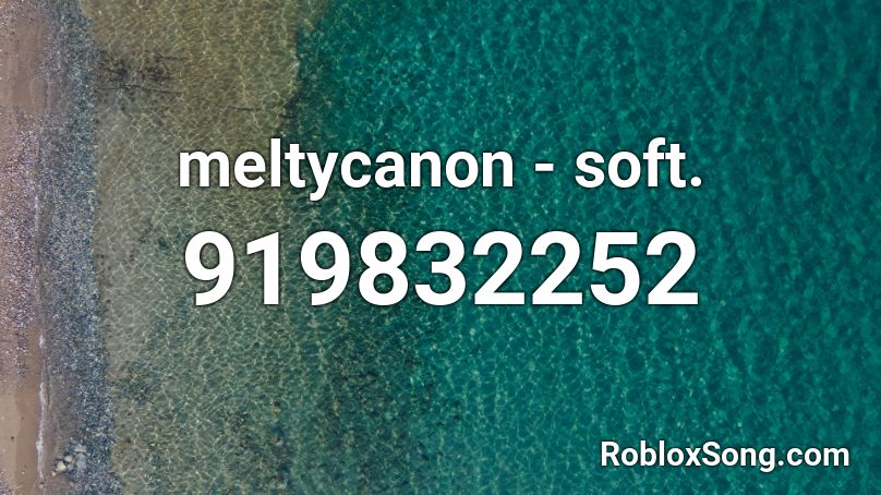 meltycanon - soft. Roblox ID