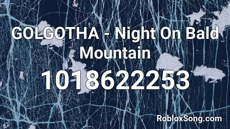 GOLGOTHA - Night On Bald Mountain Roblox ID