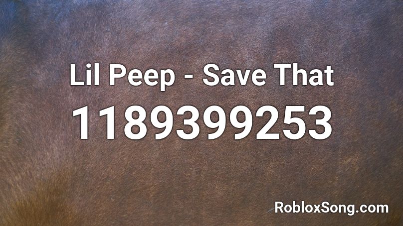 Lil Peep - Save That Roblox ID