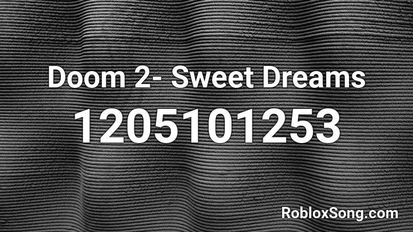 Doom 2- Sweet Dreams Roblox ID