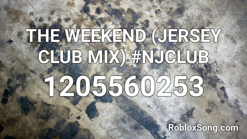 THE WEEKEND (JERSEY CLUB MIX) #NJCLUB Roblox ID