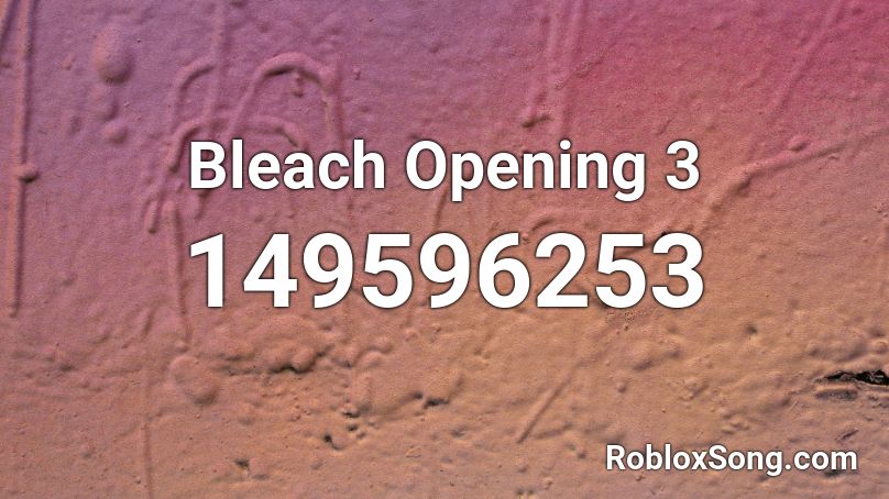 Bleach Opening 3 Roblox ID