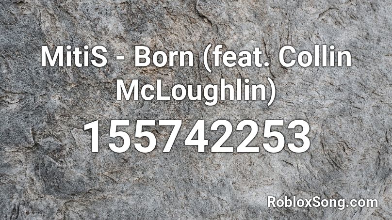 MitiS - Born (feat. Collin McLoughlin) Roblox ID