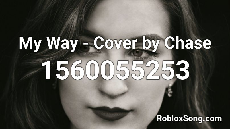 My Way - Cover by Chase Roblox ID