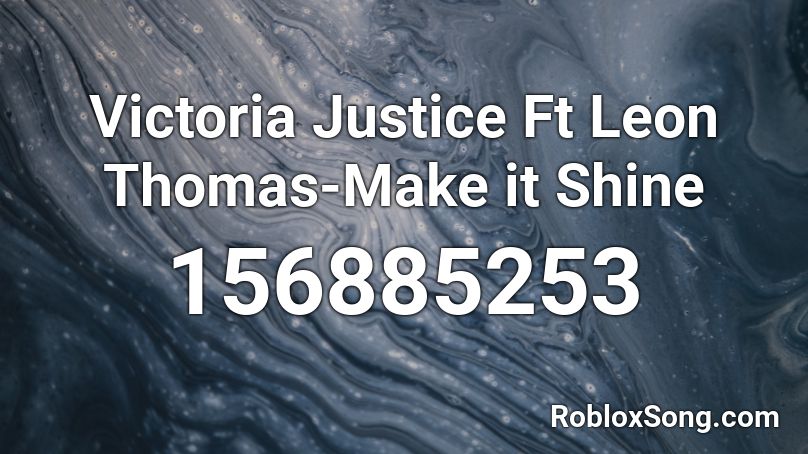 Victoria Justice Ft Leon Thomas-Make it Shine Roblox ID