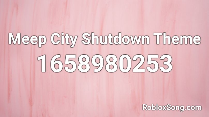 Meep City Shutdown Theme Roblox ID