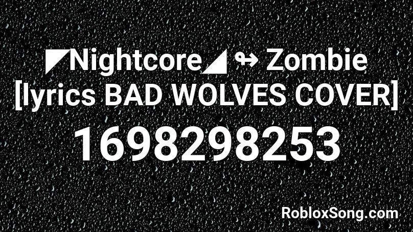 ◤Nightcore◢ ↬ Zombie [lyrics  BAD WOLVES COVER] Roblox ID