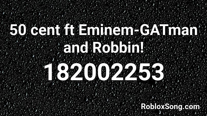 50 cent ft Eminem-GATman and Robbin! Roblox ID
