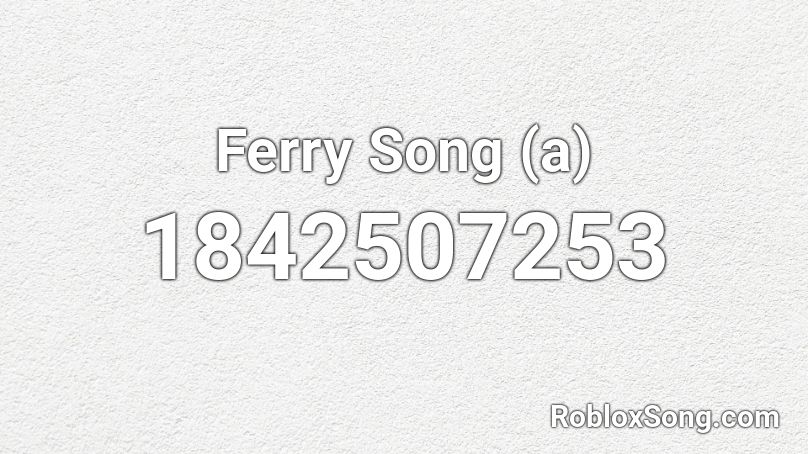 Ferry Song (a) Roblox ID