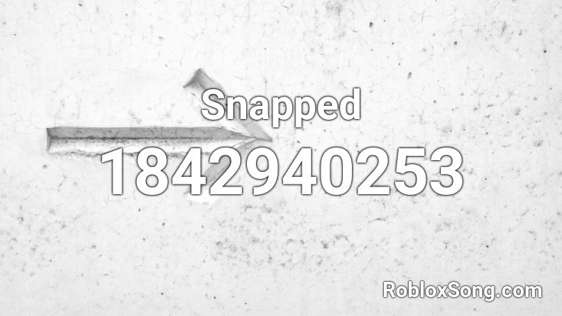 Snapped Roblox Id Roblox Music Codes - snapped roblox music