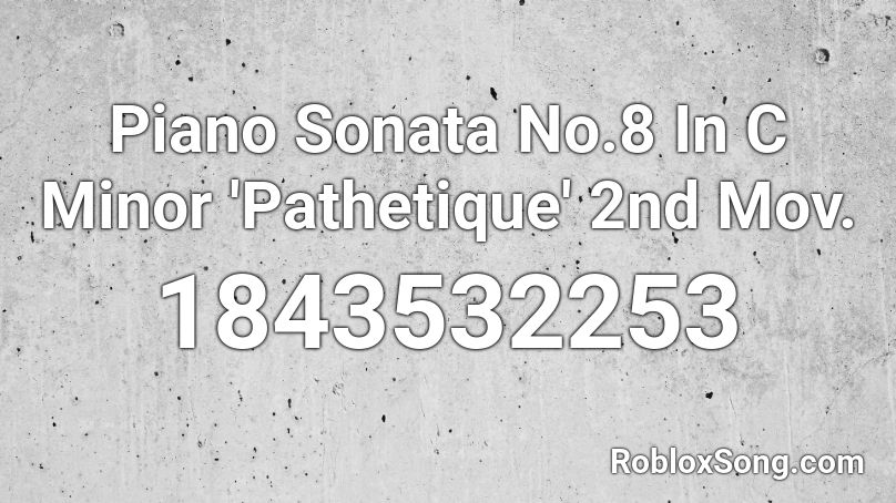 Piano Sonata No.8 In C Minor 'Pathetique' 2nd Mov. Roblox ID