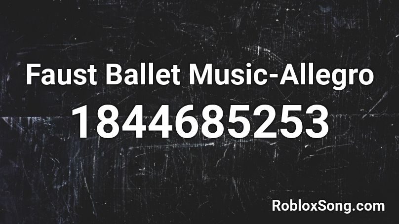 Faust Ballet Music-Allegro Roblox ID