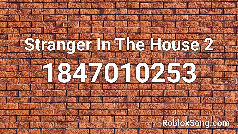 Stranger In The House 2 Roblox ID