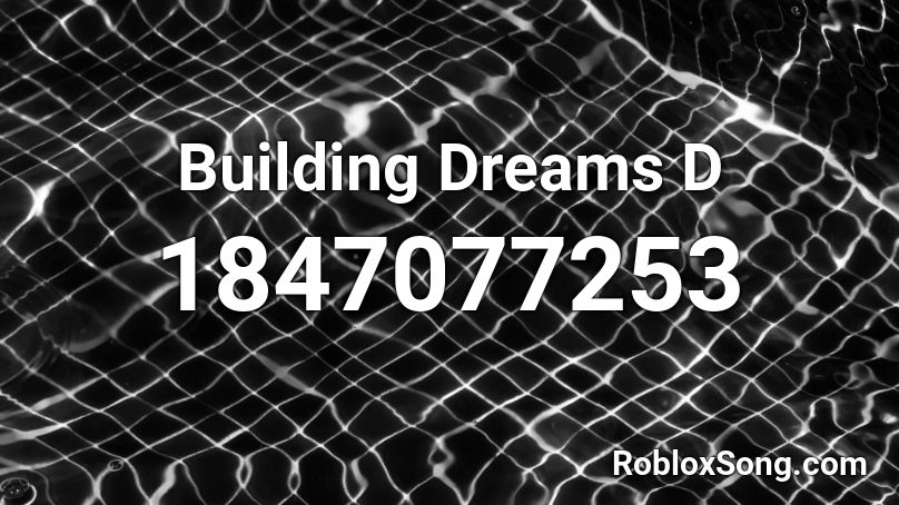 Building Dreams D Roblox ID