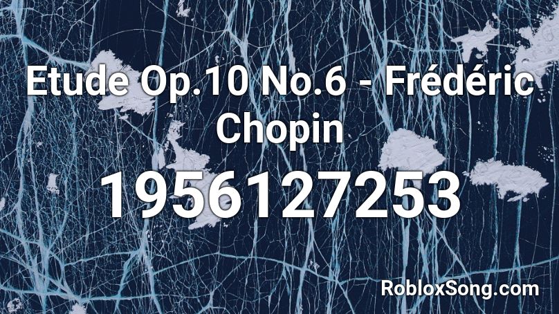 Etude Op.10 No.6 - Frédéric Chopin Roblox ID