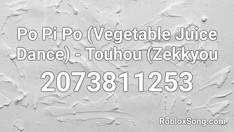 Po Pi Po (Vegetable Juice Dance) - Touhou (Zekkyou Roblox ID