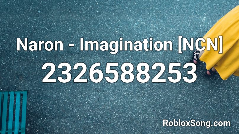 Naron - Imagination [NCN] Roblox ID