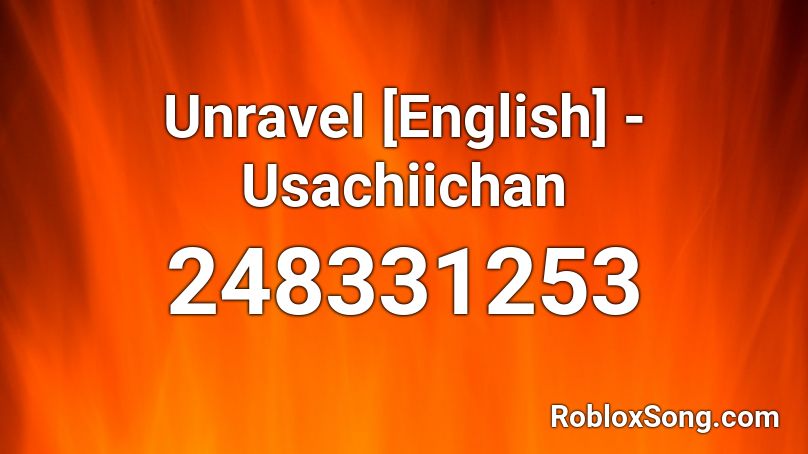 Unravel [English] -Usachiichan Roblox ID