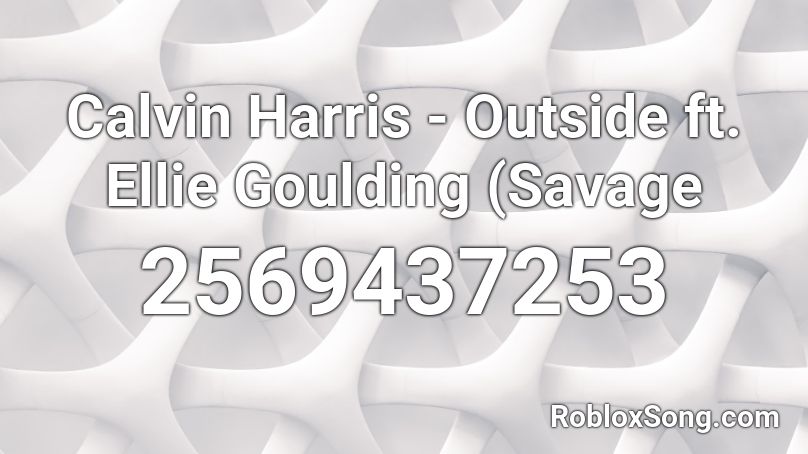 Calvin Harris - Outside ft. Ellie Goulding (Savage Roblox ID
