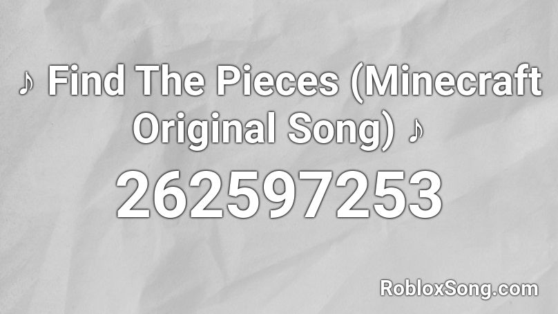 ♪ Find The Pieces (Minecraft Original Song) ♪ Roblox ID