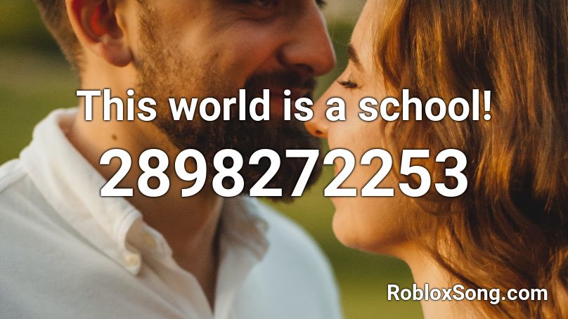 This world is a school! Roblox ID