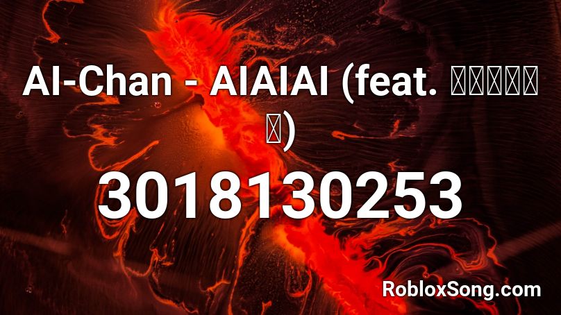 AI-Chan - AIAIAI (feat. 中田ヤスタカ) Roblox ID