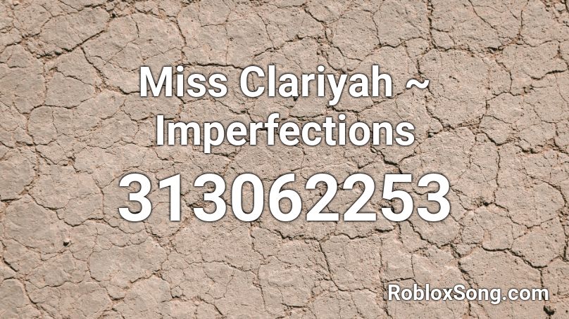 Miss Clariyah ~ Imperfections Roblox ID