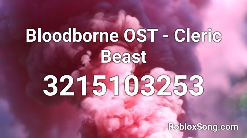 Bloodborne OST - Cleric Beast Roblox ID