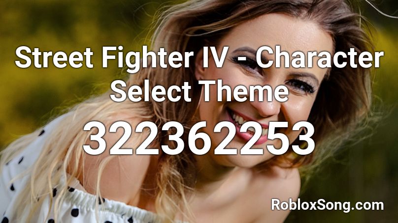 Street Fighter IV - Character Select Theme  Roblox ID
