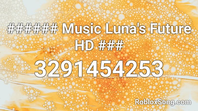 ###### Music Luna's Future HD ### Roblox ID