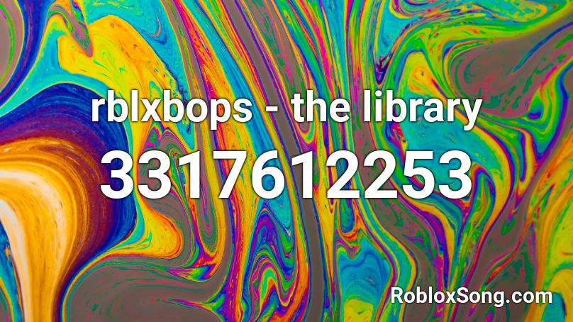 Rblxbops The Library Roblox Id Roblox Music Codes - roblox song library