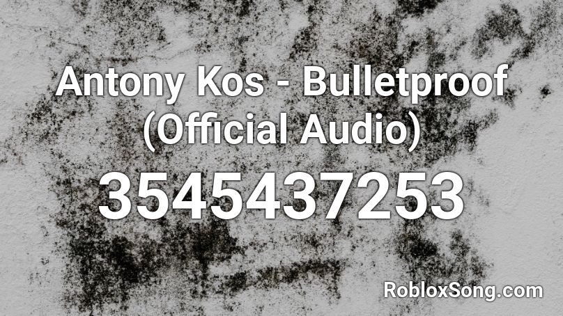 Antony Kos - Bulletproof (Official Audio) Roblox ID
