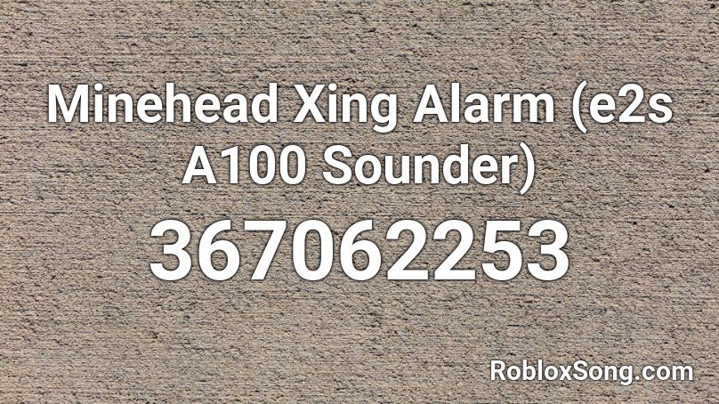 Minehead Xing Alarm e2s A100 Sounder Roblox ID Roblox music codes