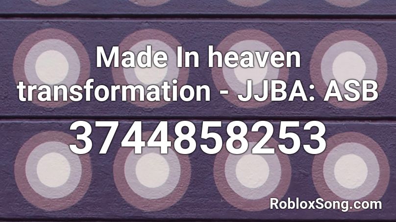 Made In Heaven Transformation Jjba Asb Roblox Id Roblox Music Codes - made in heaven jojo roblox id