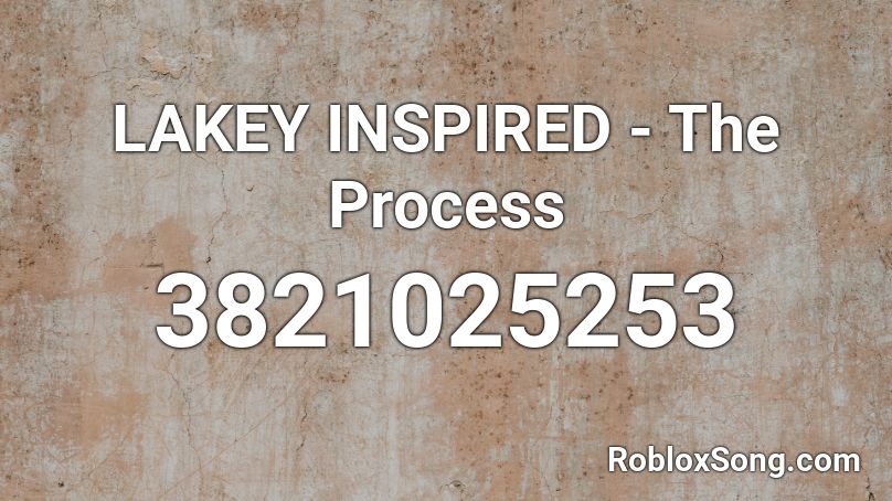 LAKEY INSPIRED - The Process Roblox ID