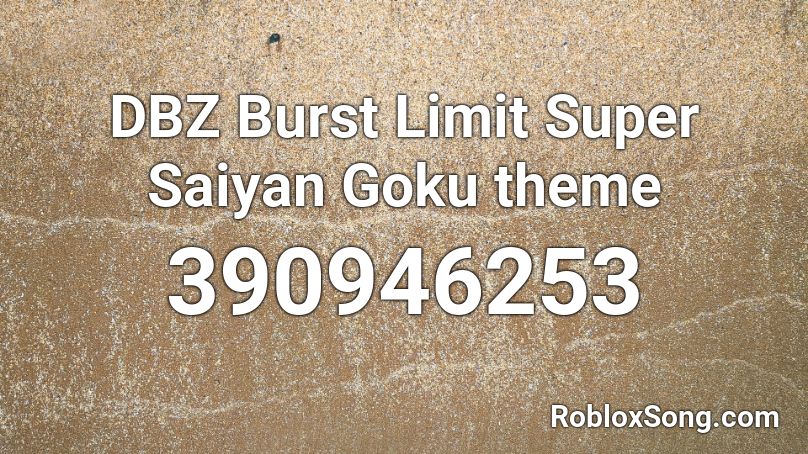 DBZ Burst Limit Super Saiyan Goku theme Roblox ID