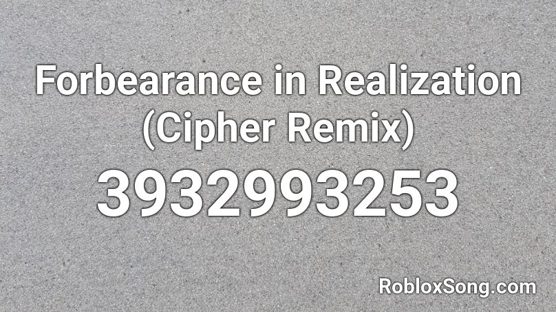 Forbearance in Realization (Cipher Remix) Roblox ID