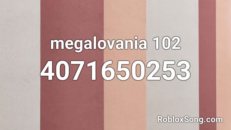 megalovania 102 Roblox ID