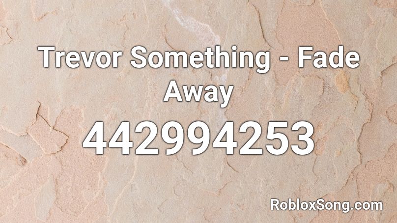 Trevor Something - Fade Away Roblox ID