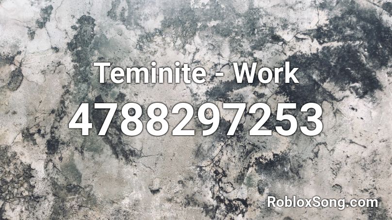 Teminite - Work Roblox ID