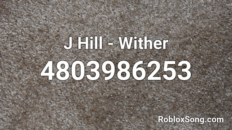 J Hill - Wither Roblox ID