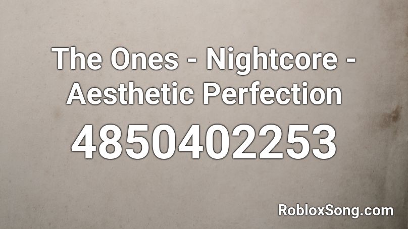 The Ones - Nightcore - Aesthetic Perfection Roblox ID