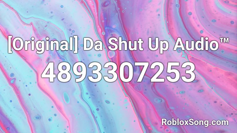 [Original] Da Shut Up Audio™ Roblox ID