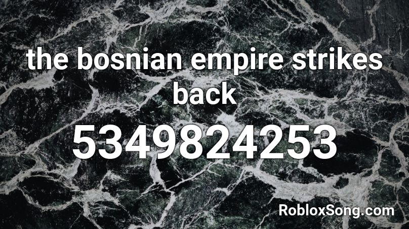the bosnian empire strikes back Roblox ID