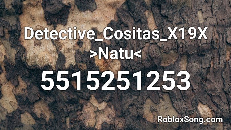 Detective_Cositas_X19X >NatukawaiiXD16< Roblox ID