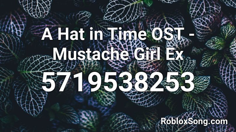 A Hat in Time OST - Mustache Girl Ex Roblox ID
