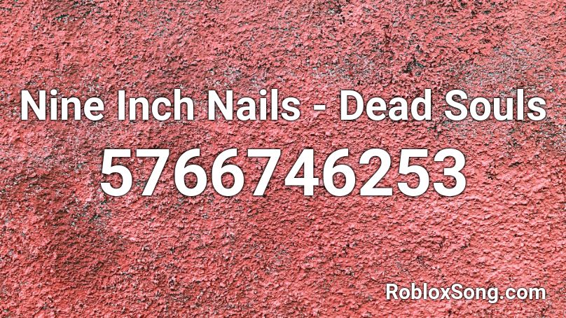 Nine Inch Nails - Dead Souls Roblox ID